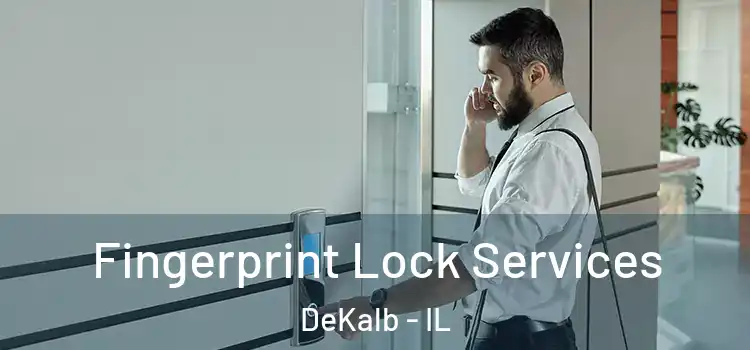  Fingerprint Lock Services DeKalb - IL