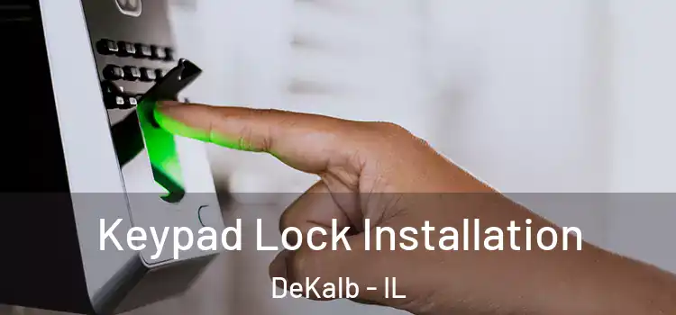  Keypad Lock Installation DeKalb - IL