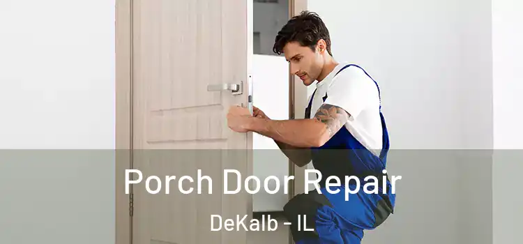  Porch Door Repair DeKalb - IL