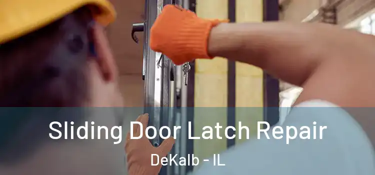 Sliding Door Latch Repair DeKalb - IL