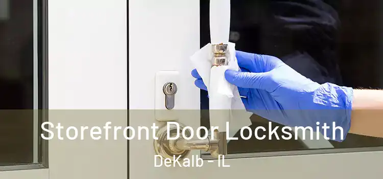  Storefront Door Locksmith DeKalb - IL